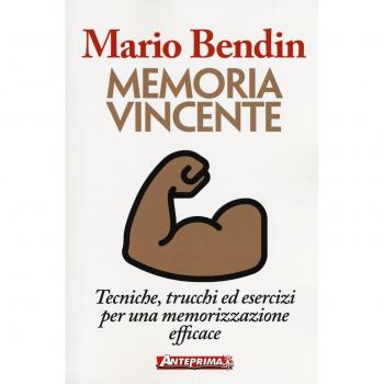 Memoria vincente. Tecniche, trucchi ed esercizi per una memorizzazione efficace