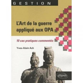 L'Art de la guerre appliqué aux OPA. 10 cas pratiques commentés