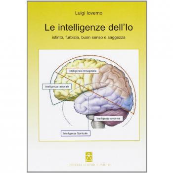 Le intelligenze dell'io. Istinto, furbizia, buon senso e saggezza