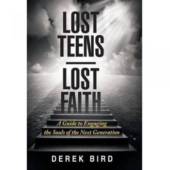 Lost Teens Lost Faith: A Guide to Engaging the Souls of the Next Generation