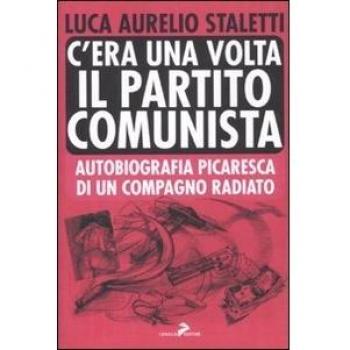 C'era una volta il partito comunista. Autobiografia picaresca di un compagno radiato