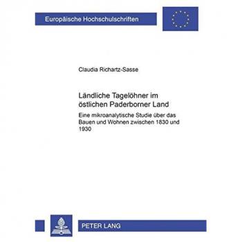 Ländliche Tagelöhner im östlichen Paderborner Land: Eine mikroanalytische Studie über das Bauen und Wohnen zwischen 1830 und 1930