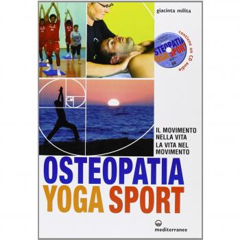 Osteopatia yoga sport. Il movimento nella vita, la vita nel movimento. Con CD Audio