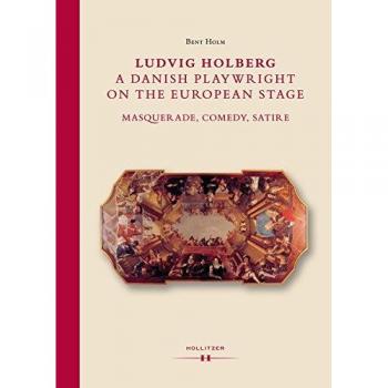 Ludvig Holberg, a Danish Playwright on the European Stage: Masquerade, Comedy, Satire