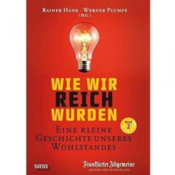 Wie wir reich wurden. Band 2: Eine kleine Geschichte unseres Wohlstandes