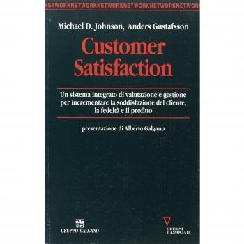 Customer satisfaction. Un sistema integrato di valutazione e gestione per incrementare la soddisfazione del cliente, la fedeltà e il profitto