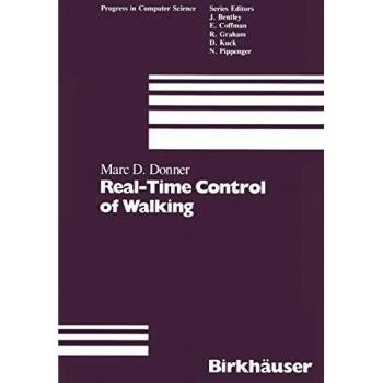 M.D. Donner Real-Time Control Of Walking (Progress In Computer Science And Applied Logic, 7, Band 7)