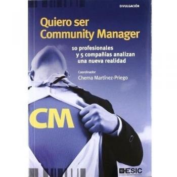 Quiero ser Community Manager: 10 profesionales y 5 compañías analizan una nueva realidad (Tapa blanda con solapas).