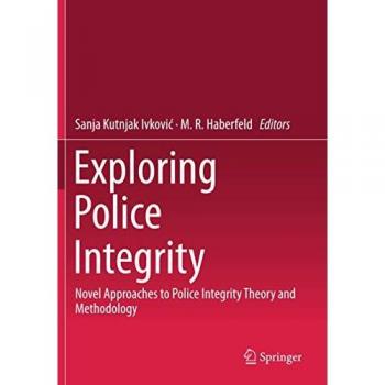 Exploring Police Integrity: Novel Approaches to Police Integrity Theory and Methodology
