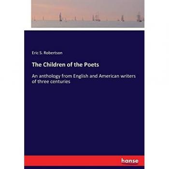 The Children of the Poets: An anthology from English and American writers of three centuries
