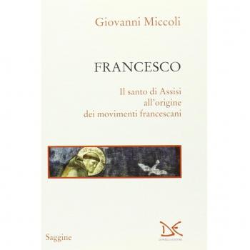 Francesco. Il santo di Assisi all'origine dei movimenti francescani