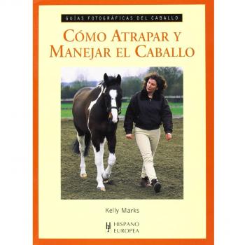 Cómo atrapar y manejar el caballo (Tapa blanda).