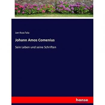 Johann Amos Comenius: Sein Leben und seine Schriften