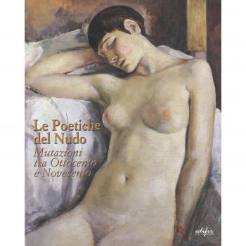 Le poetiche del nudo. Mutazioni tra Ottocento e Novecento. Catalogo della mostra