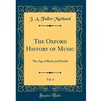 The Oxford History of Music, Vol. 4: The Age of Bach and Handel