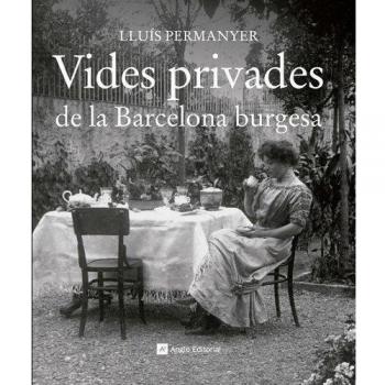 Vides privades de la Barcelona burgesa.