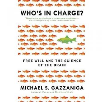 Who's in Charge?: Free Will and the Science of the Brain