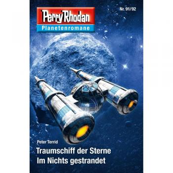 Planetenroman 91 + 92: Traumschiff der Sterne / Im Nichts gestrandet (E-Book, EPUB)