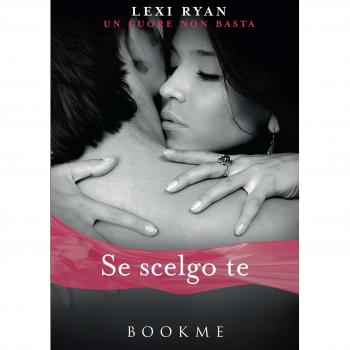 Se Scelgo Te. Un Cuore Non Basta Lexi Ryan Bookme 2015