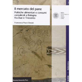 Il mercato del pane. Politiche alimentari e consumi cerearicoli a Bologna fra Due e Trecento