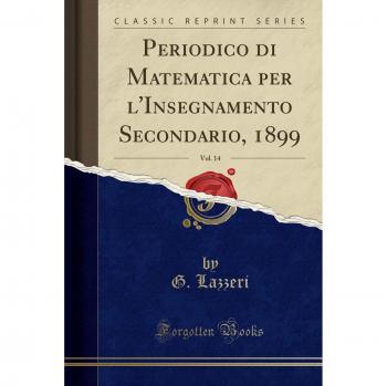 Periodico di Matematica per l'Insegnamento Secondario, 1899, Vol. 14
