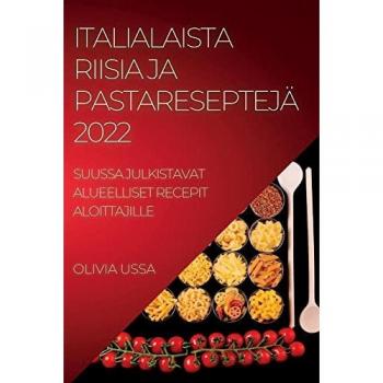 ITALIALAISTA RIISIA JA PASTARESEPTEJÄ 2022: SUUSSA JULKISTAVAT ALUEELLISET RECEPIT ALOITTAJILLE