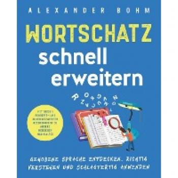 Wortschatz schnell erweitern: Gehobene Sprache entdecken, richtig verstehen und schlagfertig anwenden. Mit diesen Begriffen und Ausdrucksweisen beeindruckst du andere Menschen nachhaltig