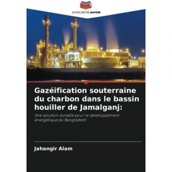 Gazéification souterraine du charbon dans le bassin houiller de Jamalganj:: Une solution durable pour le développement énergétique du Bangladesh