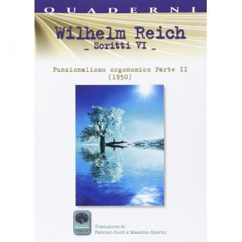 Scritti. Vol. 6: Funzionalismo orgonomico parte 2° (1950).