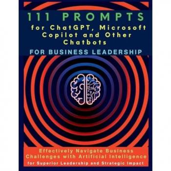 111 Prompts for ChatGPT, Microsoft Copilot and Other Chatbots for Business Leadership: Effectively Navigate Business Challenges with Artificial ... for Superior Leadership and Strategic Impact