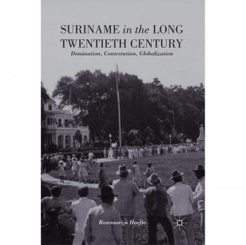 Hoefte, R.: Suriname in the Long Twentieth Century