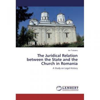The Juridical Relation between the State and the Church in Romania: A Study on Legal History