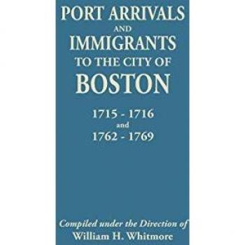 Port Arrivals and Immigrants to the City of Boston, 1715-1716 and 1762-1769