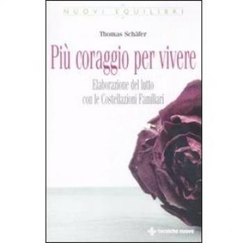 Più coraggio per vivere. Elaborazione del lutto con le costellazioni familiari