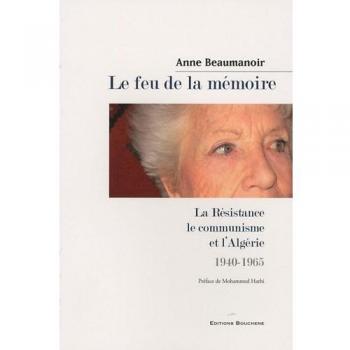 Le feu de la mémoire : La Résistance, le communisme et l'Algérie, 1940-1965
