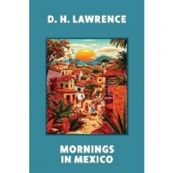 Mornings in Mexico (Warbler Classics Annotated Edition)