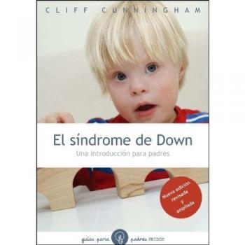 El síndrome de Down, nueva ed.: Una introducción para padres. Nueva edición revisada y ampliada. (Tapa blanda con solapas).
