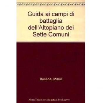 Guida ai campi di battaglia dell'Altopiano dei Sette Comuni. Monte Ortigara (Vol. 1)