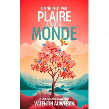 On ne peut pas plaire à tout le monde: Un livre sur la confiance en soi (Le meilleur du développement personnel)