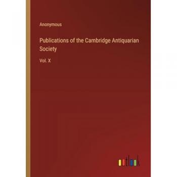 Publications of the Cambridge Antiquarian Society: Vol. X