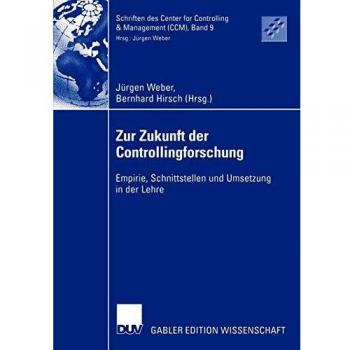 Zur Zukunft der Controllingforschung: Empirie, Schnittstellen und Umsetzung in der Lehre