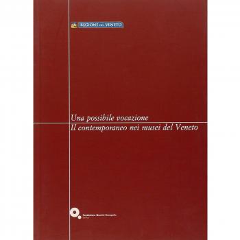 Una possibile vocazione. Il contemporaneo nei musei del Veneto