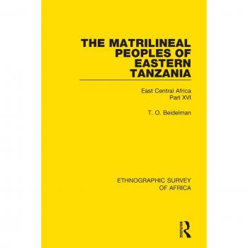 The Matrilineal Peoples of Eastern Tanzania: East Central Africa Part XVI (Ethnographic Survey of Africa)