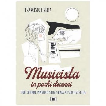 Musicista in pochi decenni. Idoli, opinioni, esperienze sulla strada del successo sicuro