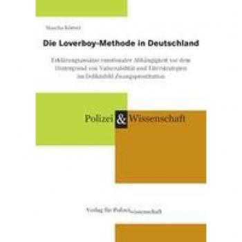 Die Loverboy-Methode in Deutschland: Erklärungsansätze emotionaler Abhängigkeit vor dem Hintergrund von Vulnerabilität und Täterstrategien im Deliktsfeld Zwangsprostitution