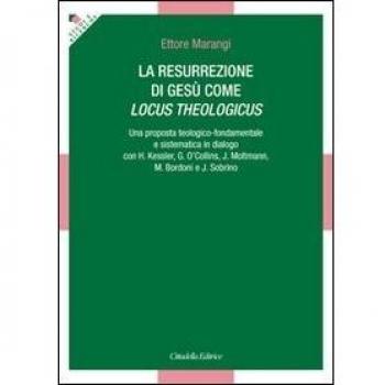 La resurrezione di Gesù come locus theologicus. Una proposta teologico-fondamentale e sistematica in dialogo con H. Kessler, G. O'Collins, J. Moltmann...