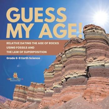 Guess My Age! Relative Dating the Age of Rocks using Fossils and the Law of Superposition | Grade 6-8 Earth Science