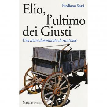 Elio, l'ultimo dei Giusti. Una storia dimenticata di resistenza