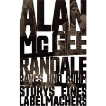 Randale, Raves und Ruhm: Storys eines Labelmachers