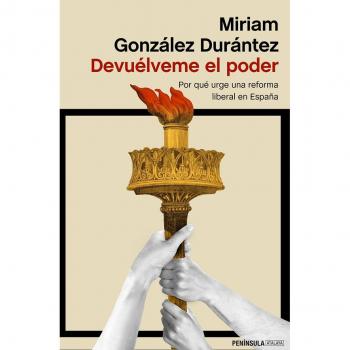 Devuélveme el poder: Por qué urge una reforma liberal en España